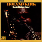 Roland (Rahsaan) Kirk, ‘The Inflated Tear’ (Atlantic, 1967)