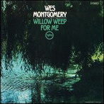 Wes Montgomery, 'Willow weep for me' (Verve, 1965)